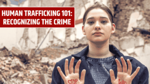 Human Trafficking 101: Recognizing the Crime