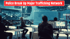 Police Break Up Major Trafficking Network